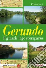 Gerundo il grande lago scomparso. Ediz. plastificata libro