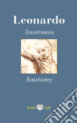 Leonardo. Anatomia-Anatomy. Ediz. italiana e inglese libro