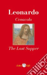 Leonardo. Cenacolo-The Last Supper. Ediz. italiana e inglese libro