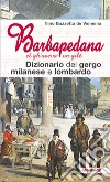 Barbapedana. El gh'aveva on gilé. Dizionario del gergo milanese e lombardo libro di Bazzetta de Vemenia Nino