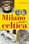 Milano nasce celtica libro