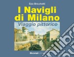 I navigli di Milano. Viaggio pittorico libro