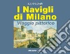 I navigli di Milano. Viaggio pittorico libro di Bricchetti Edo