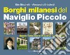 Borghi milanesi del Naviglio piccolo. Greco, Turro, Gorla, Precotto, Crescenzago libro di Bricchetti Edo Bricchetti Alessandra