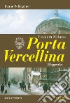 Porta Vercellina. Così era Milano libro