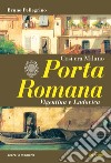 Porta Romana. Così era Milano libro