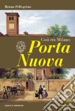 Porta Nuova. Così era Milano libro