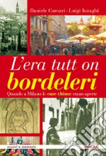 L'era tutt on bordeleri quando a Milano le case chiuse erano aperte libro