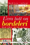 L'era tutt on bordeleri quando a Milano le case chiuse erano aperte libro