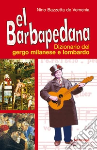El Barbapedana. Dizionario del gergo milanese e lombardo