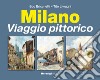 Milano. Viaggio pittorico libro