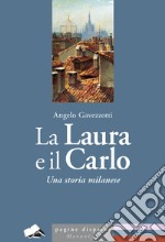 La Laura e il Carlo. Una storia milanese libro