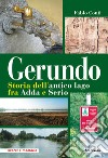 Gerundo. Storia dell'antico lago fra Adda e Serio libro