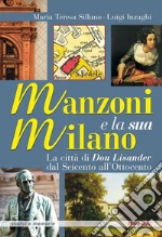 Manzoni e la sua Milano. La città di Don Lisander dal Seicento all'Ottocento