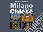 Milano e le sue Chiese. Ediz. illustrata