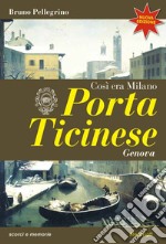 Porta Ticinese. Così era Milano. Nuova ediz. libro