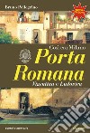 Porta Romana. Così era Milano. Nuova ediz. libro di Pellegrino Bruno