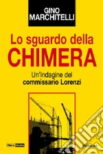 Lo sguardo della chimera. Un'indagine del commissario Lorenzi libro