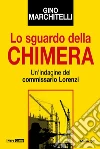 Lo sguardo della chimera. Un'indagine del commissario Lorenzi libro di Marchitelli Gino