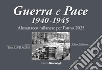 Almanacco Milanese per l'anno 2025. Guerra e pace 1940-1945 libro