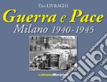 Guerra e pace. Milano 1940-1945 libro