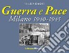 Guerra e pace. Milano 1940-1945 libro