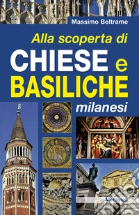 Alla scoperta di chiese e basiliche milanesi libro