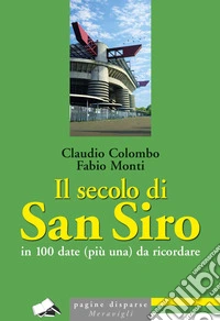 Il secolo di San Siro in 100 date (più una) da ricordare libro
