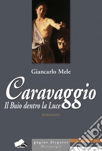Caravaggio. Il buio dentro la luce libro