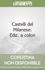 Castelli del Milanese. Ediz. a colori libro
