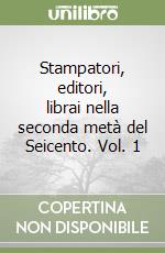 Stampatori, editori, librai nella seconda metà del Seicento. Vol. 1 libro