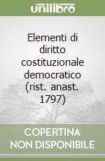 Elementi di diritto costituzionale democratico (rist. anast. 1797) libro