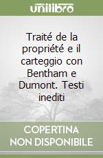 Traité de la propriété e il carteggio con Bentham e Dumont. Testi inediti libro