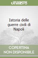 Istoria delle guerre civili di Napoli libro