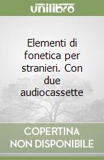 Elementi di fonetica per stranieri. Con due audiocassette libro