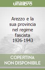 Arezzo e la sua provincia nel regime fascista 1926-1943 libro