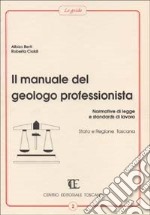 Il manuale del geologo professionista. Normative di legge e standards di lavoro, Stato e Regione Toscana