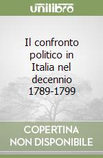 Il confronto politico in Italia nel decennio 1789-1799