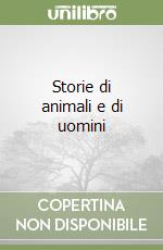 Storie di animali e di uomini libro