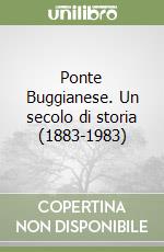 Ponte Buggianese. Un secolo di storia (1883-1983)