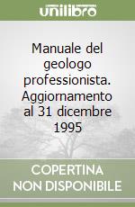 Manuale del geologo professionista. Aggiornamento al 31 dicembre 1995