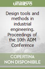 Design tools and methods in industrial engineering. Proceedings of the 10th ADM Conference libro