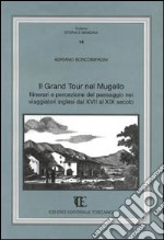 Il grand tour nel Mugello. Itinerari e percezione del paesaggio nei viaggiatori inglesi dal XVII al XIX secolo libro