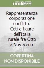 Rappresentanza corporazione conflitto. Ceti e figure dell'Italia rurale fra Otto e Novecento