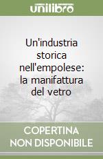 Un'industria storica nell'empolese: la manifattura del vetro libro