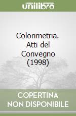 Colorimetria. Atti del Convegno (1998) libro