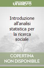 Introduzione all'analisi statistica per la ricerca sociale