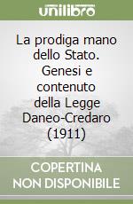 La prodiga mano dello Stato. Genesi e contenuto della Legge Daneo-Credaro (1911) libro