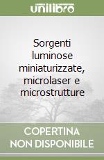 Sorgenti luminose miniaturizzate, microlaser e microstrutture libro