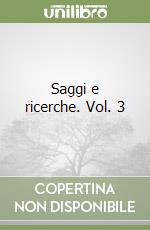 Saggi e ricerche. Vol. 3 libro